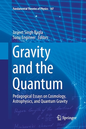 Gravity And The Quantum: Pedagogical Essays On Cosmology, Astrophysics, And Quantum Gravity