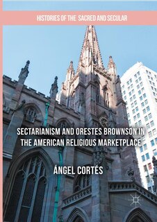 Front cover_Sectarianism And Orestes Brownson In The American Religious Marketplace