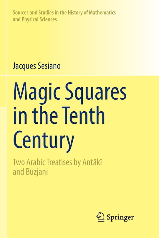 Magic Squares in the Tenth Century: Two Arabic Treatises by Anṭākī and Būzjānī