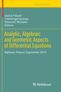 Analytic, Algebraic And Geometric Aspects Of Differential Equations: Badlewo, Poland, September 2015