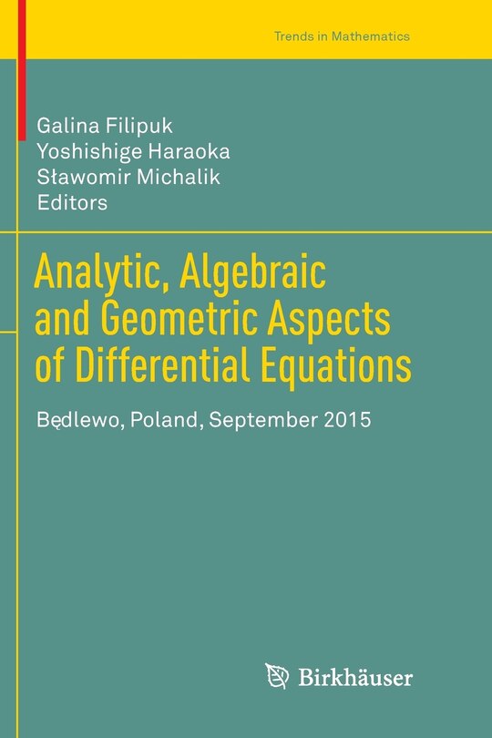 Analytic, Algebraic And Geometric Aspects Of Differential Equations: Badlewo, Poland, September 2015