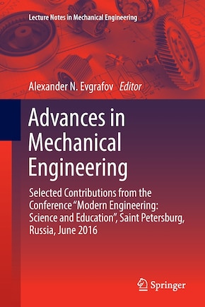 Advances in Mechanical Engineering: Selected Contributions from the Conference Modern Engineering: Science and Education, Saint Petersburg, Russia, June 2016