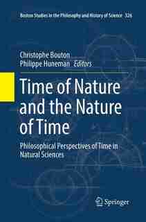 Time Of Nature And The Nature Of Time: Philosophical Perspectives Of Time In Natural Sciences by Christophe Bouton