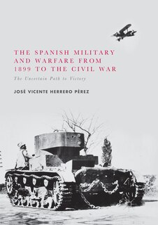 Front cover_The Spanish Military And Warfare From 1899 To The Civil War