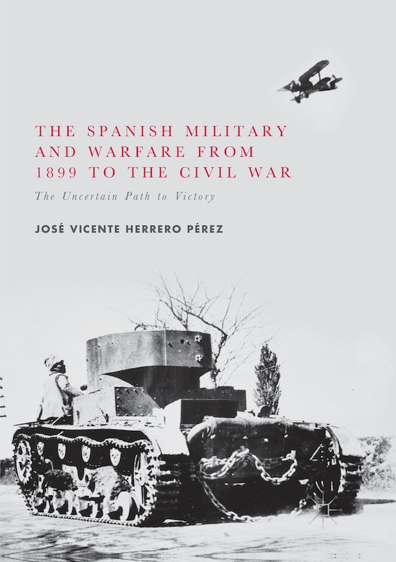 Front cover_The Spanish Military And Warfare From 1899 To The Civil War
