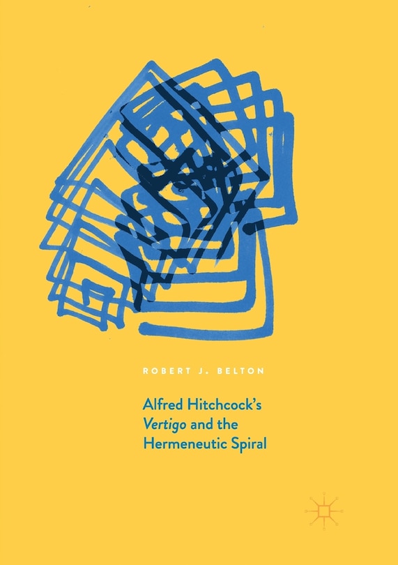 Front cover_Alfred Hitchcock's Vertigo And The Hermeneutic Spiral
