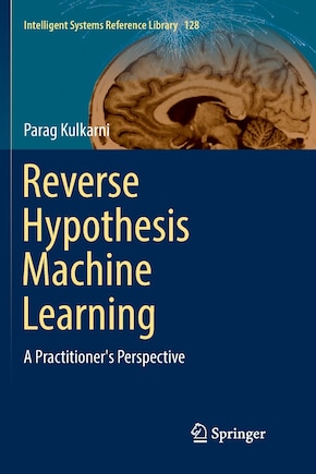 Reverse Hypothesis Machine Learning: A Practitioner's Perspective