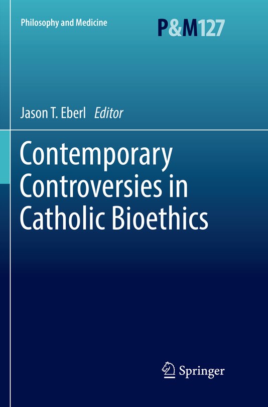 Contemporary Controversies In Catholic Bioethics