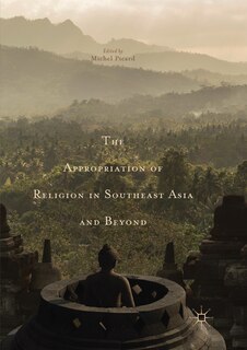Front cover_The Appropriation Of Religion In Southeast Asia And Beyond