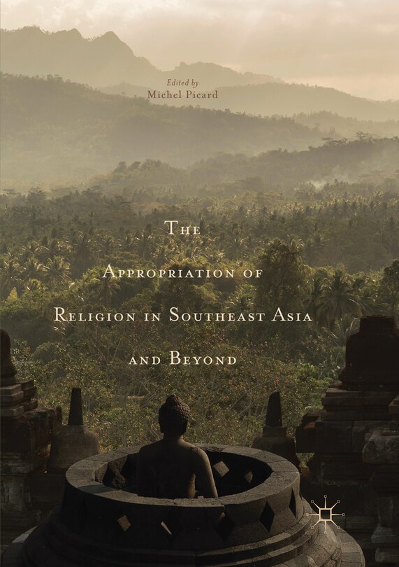 Front cover_The Appropriation Of Religion In Southeast Asia And Beyond
