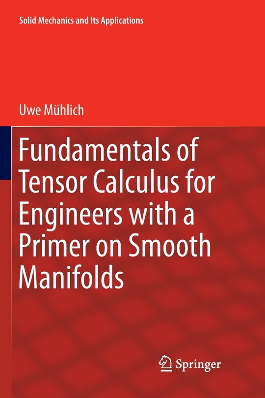 Front cover_Fundamentals Of Tensor Calculus For Engineers With A Primer On Smooth Manifolds