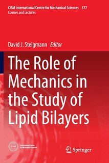 Front cover_The Role Of Mechanics In The Study Of Lipid Bilayers