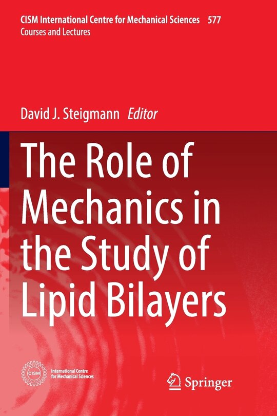 Front cover_The Role Of Mechanics In The Study Of Lipid Bilayers