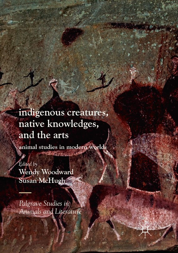 Front cover_Indigenous Creatures, Native Knowledges, And The Arts