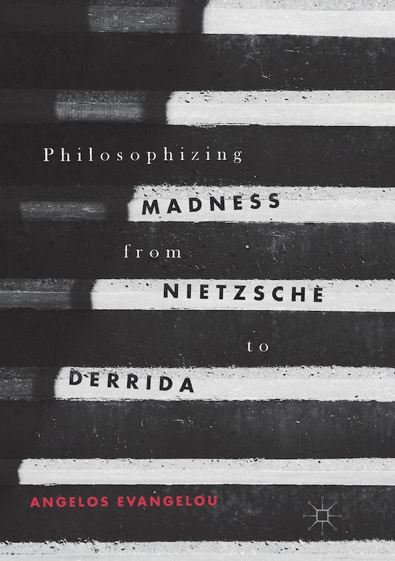 Couverture_Philosophizing Madness From Nietzsche To Derrida
