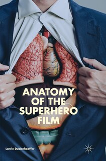 Front cover_Anatomy Of The Superhero Film