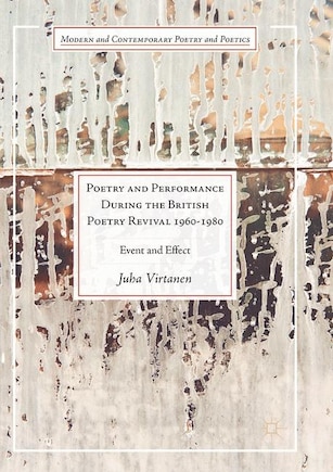 Poetry and Performance During the British Poetry Revival 1960-1980: Event and Effect