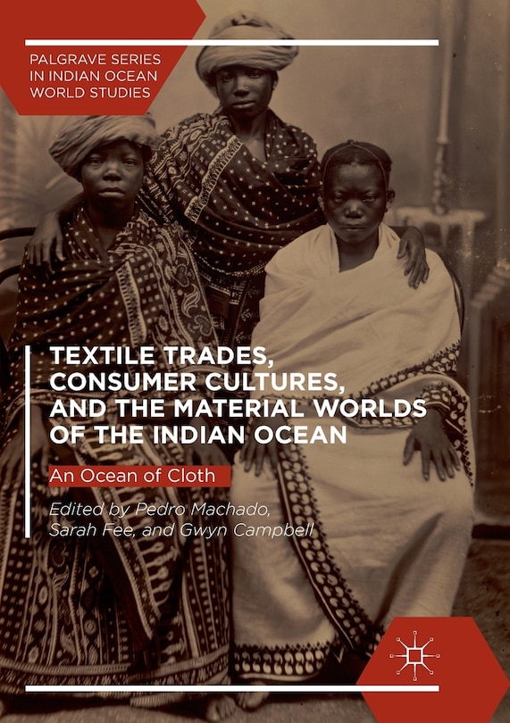Couverture_Textile Trades, Consumer Cultures, And The Material Worlds Of The Indian Ocean