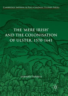Front cover_The 'mere Irish' And The Colonisation Of Ulster, 1570-1641