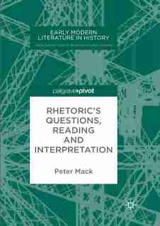 Rhetoric's Questions, Reading And Interpretation de Peter Mack