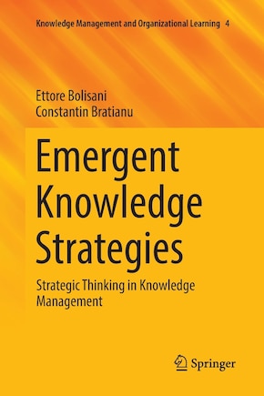 Emergent Knowledge Strategies: Strategic Thinking in Knowledge Management