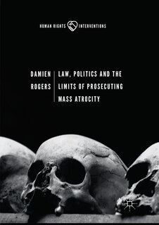 Couverture_Law, Politics And The Limits Of Prosecuting Mass Atrocity