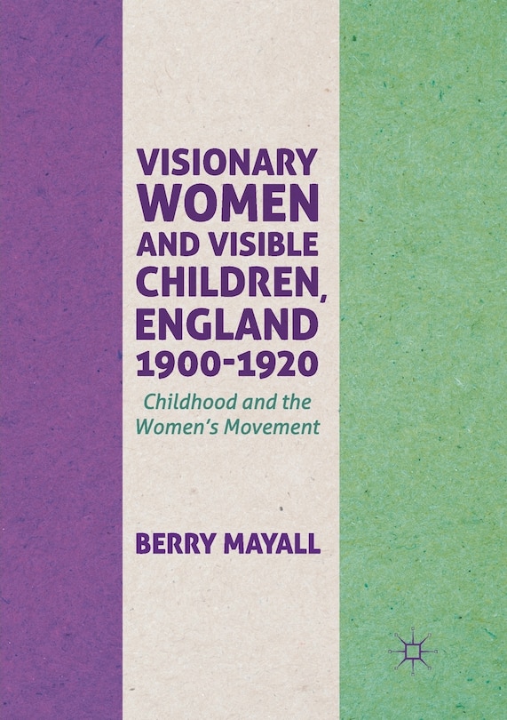 Front cover_Visionary Women And Visible Children, England 1900-1920