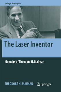 The Laser Inventor: Memoirs Of Theodore H. Maiman