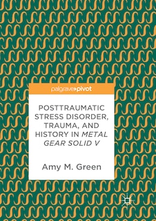 Couverture_Posttraumatic Stress Disorder, Trauma, and History in Metal Gear Solid V