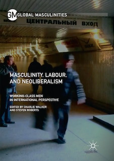 Couverture_Masculinity, Labour, And Neoliberalism