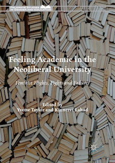 Front cover_Feeling Academic In The Neoliberal University