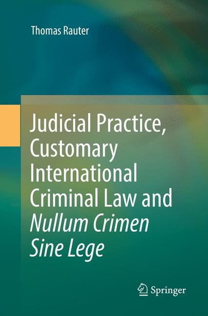 Couverture_Judicial Practice, Customary International Criminal Law And Nullum Crimen Sine Lege