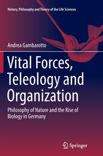 Front cover_Vital Forces, Teleology And Organization