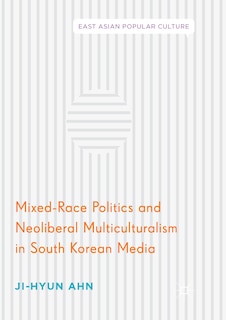 Couverture_Mixed-Race Politics and Neoliberal Multiculturalism in South Korean Media