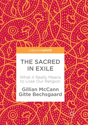 The Sacred In Exile: What It Really Means To Lose Our Religion