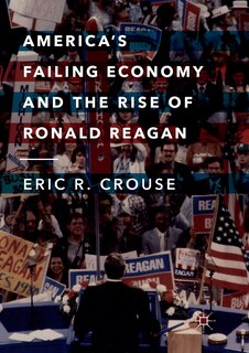 Front cover_America's Failing Economy And The Rise Of Ronald Reagan