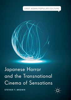 Front cover_Japanese Horror And The Transnational Cinema Of Sensations