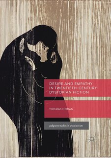 Front cover_Desire And Empathy In Twentieth-century Dystopian Fiction