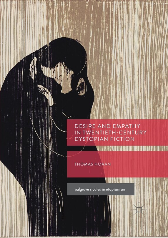 Front cover_Desire And Empathy In Twentieth-century Dystopian Fiction