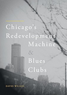 Couverture_Chicago's Redevelopment Machine And Blues Clubs