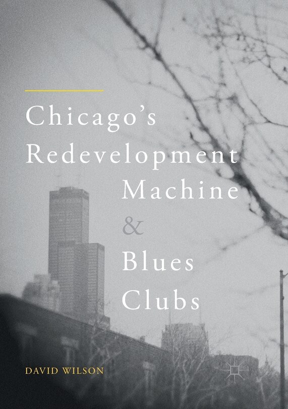 Couverture_Chicago's Redevelopment Machine And Blues Clubs