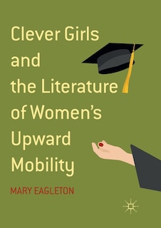 Couverture_Clever Girls And The Literature Of Women's Upward Mobility