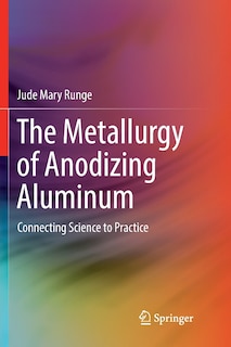 Front cover_The Metallurgy Of Anodizing Aluminum