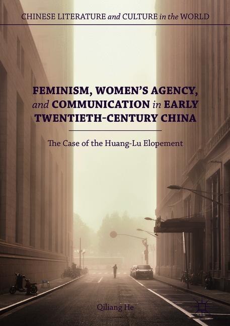Front cover_Feminism, Women's Agency, And Communication In Early Twentieth-century China
