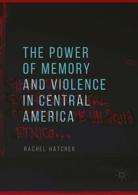 Front cover_The Power Of Memory And Violence In Central America