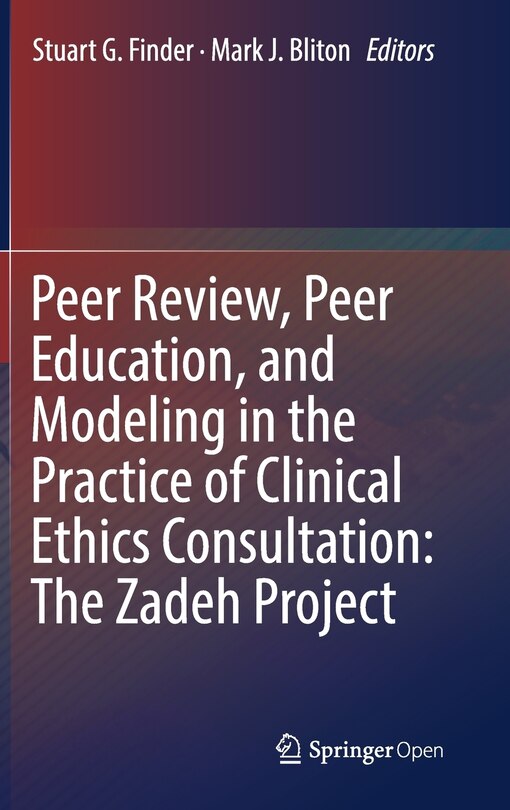 Front cover_Peer Review, Peer Education, And Modeling In The Practice Of Clinical Ethics Consultation