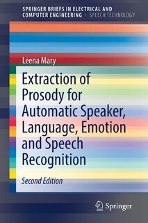 Front cover_Extraction Of Prosody For Automatic Speaker, Language, Emotion And Speech Recognition