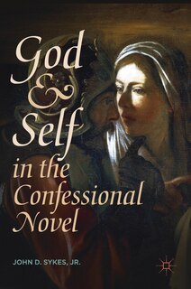 Front cover_God And Self In The Confessional Novel