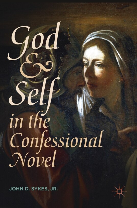 Front cover_God And Self In The Confessional Novel