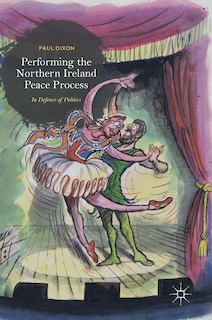 Front cover_Performing The Northern Ireland Peace Process